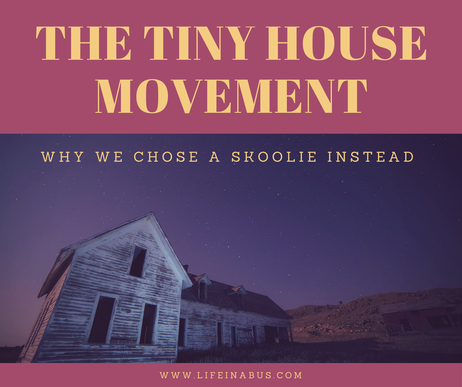 The tiny house movement - why we chose a skoolie instead