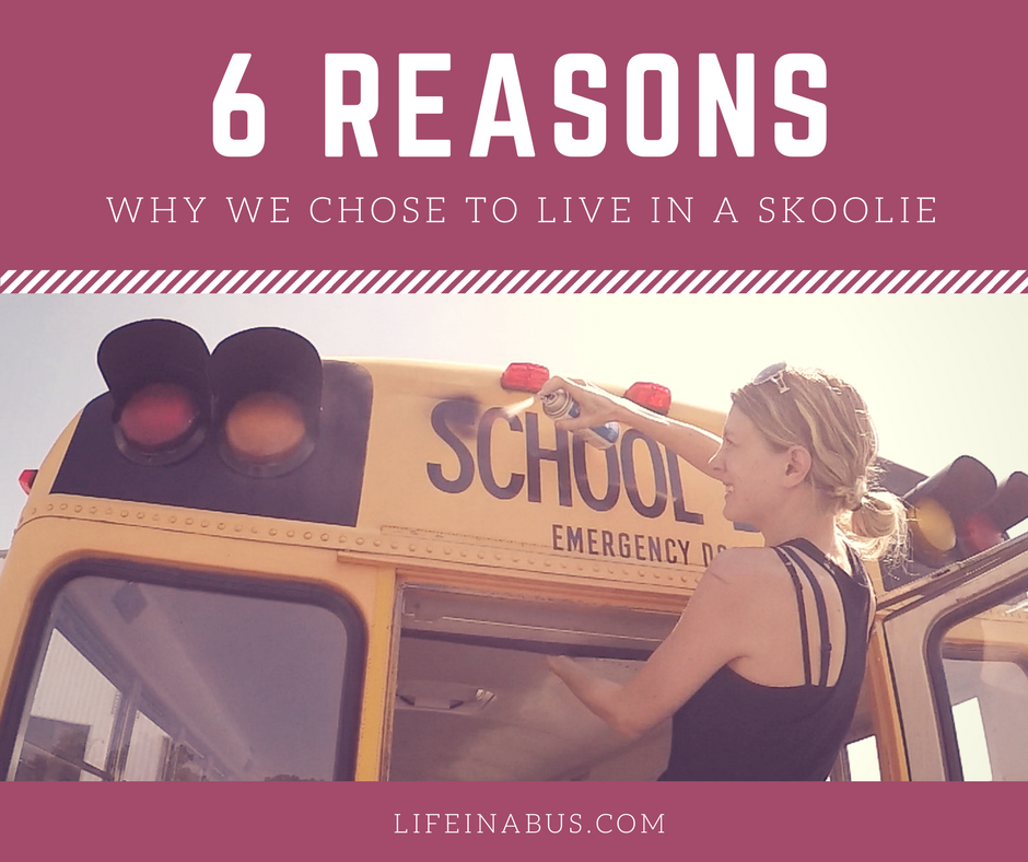 6 Reasons Why We Chose to Live in a Skoolie - the bus conversion life