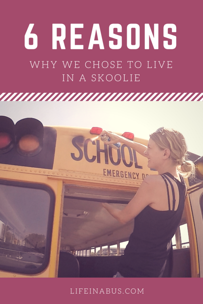 6 Reasons Why We Chose to Live in a Skoolie - the bus conversion life